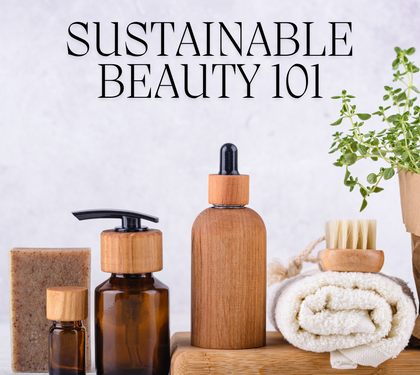 Sustainable Beauty 101: A Beginner's Guide to Eco-Conscious Choices
